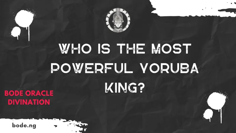 Who Is The Most Powerful Yoruba King?